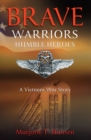 Image for Brave Warriors, Humble Heroes: A Vietnam War Story