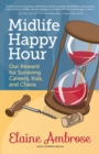 Image for Midlife Happy Hour: Our Reward for Surviving Careers, Kids, and Chaos