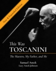 Image for This Was Toscanini: The Maestro, My Father, and Me