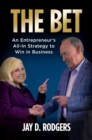 Image for The Bet: An Entrepreneur&#39;s All-In Strategy to Win in Business