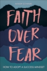 Image for Faith Over Fear: How to Adopt a Success Mindset
