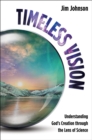 Image for Timeless Vision: Understanding God&#39;s Creation through the Lens of Science