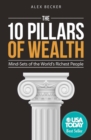 Image for 10 Pillars of Wealth: Mind-sets of the World&#39;s Wealthiest People