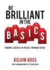 Image for Be Brilliant In the Basics : Finding Success In Retail Through Detail