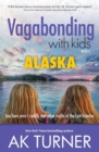 Image for Vagabonding with Kids : Alaska: Sea Lions Aren&#39;t Cuddly and Other Truths of the Last Frontier