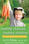 Image for Healthy Choices, Healthy Children: A Guide to Rasing Fit, Happy Kids