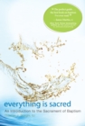 Image for Everything is Sacred: A Complete Introduction to the Sacrament of Baptism