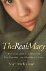 Image for Real Mary: Why Evangelical Christians Can Embrace the Mother of Jesus
