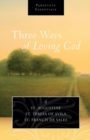 Image for Three ways of loving God  : St. Augustine, St. Teresa of Avila, St. Francis de Sales