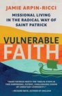 Image for Vulnerable faith  : missional living in the radical way of St. Patrick