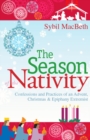 Image for Season of the Nativity: Confessions and Practices of an Advent, Christmas &amp; Epiphany Extremist