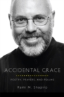 Image for Accidental grace  : poetry, prayers, and psalms