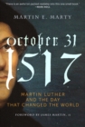 Image for October 31, 1517 : Martin Luther and the Day that Changed the World