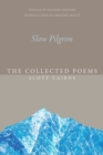 Image for Slow pilgrim  : the collected poems of Scott Cairns