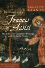 Image for Complete Francis of Assisi: His Life, the Complete Writings, and the Little Flowers.