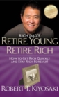 Image for Rich Dad&#39;s Retire Young Retire Rich : How to Get Rich Quickly and Stay Rich Forever!