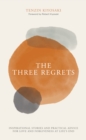 Image for The three regrets  : inspirational stories and practical advice for love and forgiveness at life&#39;s end