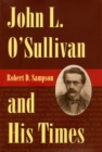 Image for John L. O&#39;Sullivan and His Times