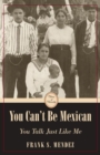 Image for You can&#39;t be Mexican, you talk just like me