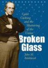 Image for Broken Glass: Caleb Cushing &amp; the Shattering of the Union