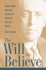 Image for The will to believe: Woodrow Wilson, World War I, and America&#39;s strategy for peace and security