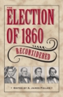 Image for The election of 1860 reconsidered