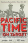 Image for Pacific Time on Target: Memoirs of a Marine Artillery Officer, 1943-1945