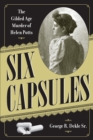 Image for Six capsules: the gilded age murder of Helen Potts