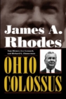 Image for James A. Rhodes, Ohio Colossus