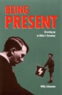 Image for Being present: growing up in Hitler&#39;s Germany