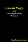 Image for Gnani Yoga or Development of Wisdom : The Highest Yogi Teachings Regarding the Absolute and Its Manifestation