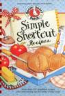 Image for Simple Shortcut Recipes : More than 225 Simplified Recipes Plus Time-Saving Tips for Today&#39;s Busy Cook!