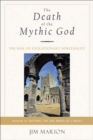 Image for The death of the mythic God: the rise of evolutionary spirituality