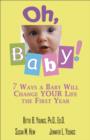 Image for Oh, baby!: 7 ways a baby will change your life in the first year