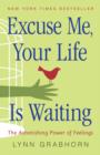 Image for Excuse ME, Your Life is Waiting: The Astonishing Power of Feelings