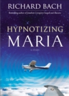 Image for Hypnotizing Maria: a novel