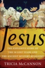 Image for Jesus: The Explosive Story of the Thirty Lost Years and the Ancient Mystery Religions