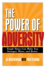 Image for The power of adversity: tough times can make you stronger, wiser, and better