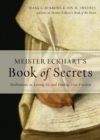Image for Meister Eckhart&#39;s Book of Secrets: Meditations on Letting Go and Finding True Freedom