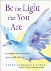 Image for Be the light that you are: ten simple ways to transform your world with love