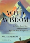 Image for Wild Wisdom: Zen Masters, Mountain Monks, and Rebellious Eccentrics Reflect on the Healing Power of Nature