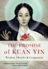 Image for The Promise of Kuan Yin: Wisdom, Miracles &amp; Compassion