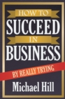 Image for How to Succeed in Business by Really Trying