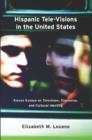 Image for Hispanic Tele-Visions in the United States : Eleven Essays on Television, Discourse, and the Cultural Construction of Identity