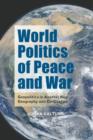 Image for World Politics of Peace and War : Geopolitics in Another Key: Geography and Civilization