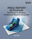 Image for Proc Report by Example : Techniques for Building Professional Reports Using SAS