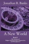 Image for A New World, Book I : The Science of Higher Dimensional Computation and Metaphysics