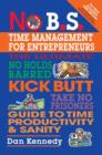 Image for No B.S. time management for entrepreneurs: the ultimate no holds barred, kick butt, take no prisoners, guide to time productivity &amp; sanity