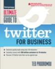 Image for Ultimate Guide to Twitter for Business: Generate Quality Leads Using 140 Characters, Instantly Connect With 300 Million Customers in 10 Minutes, Discover 10 Twitter Tools That Can Be Applied Now