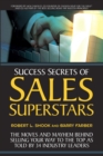 Image for Success secrets of sales superstars: the moves and mayhem behind selling your way to the top as told by 34 industry leaders